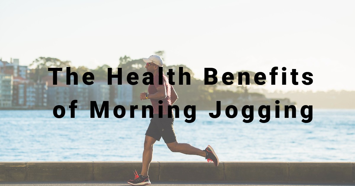 Health Benefits of Morning Jogging